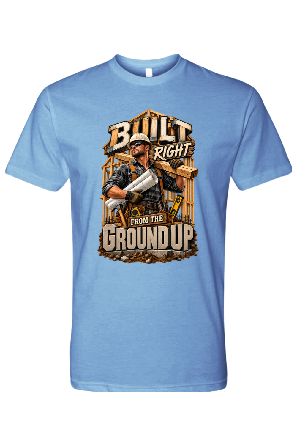 BUILT RIGHT FROM THE GROUND UP - T-Shirt 5