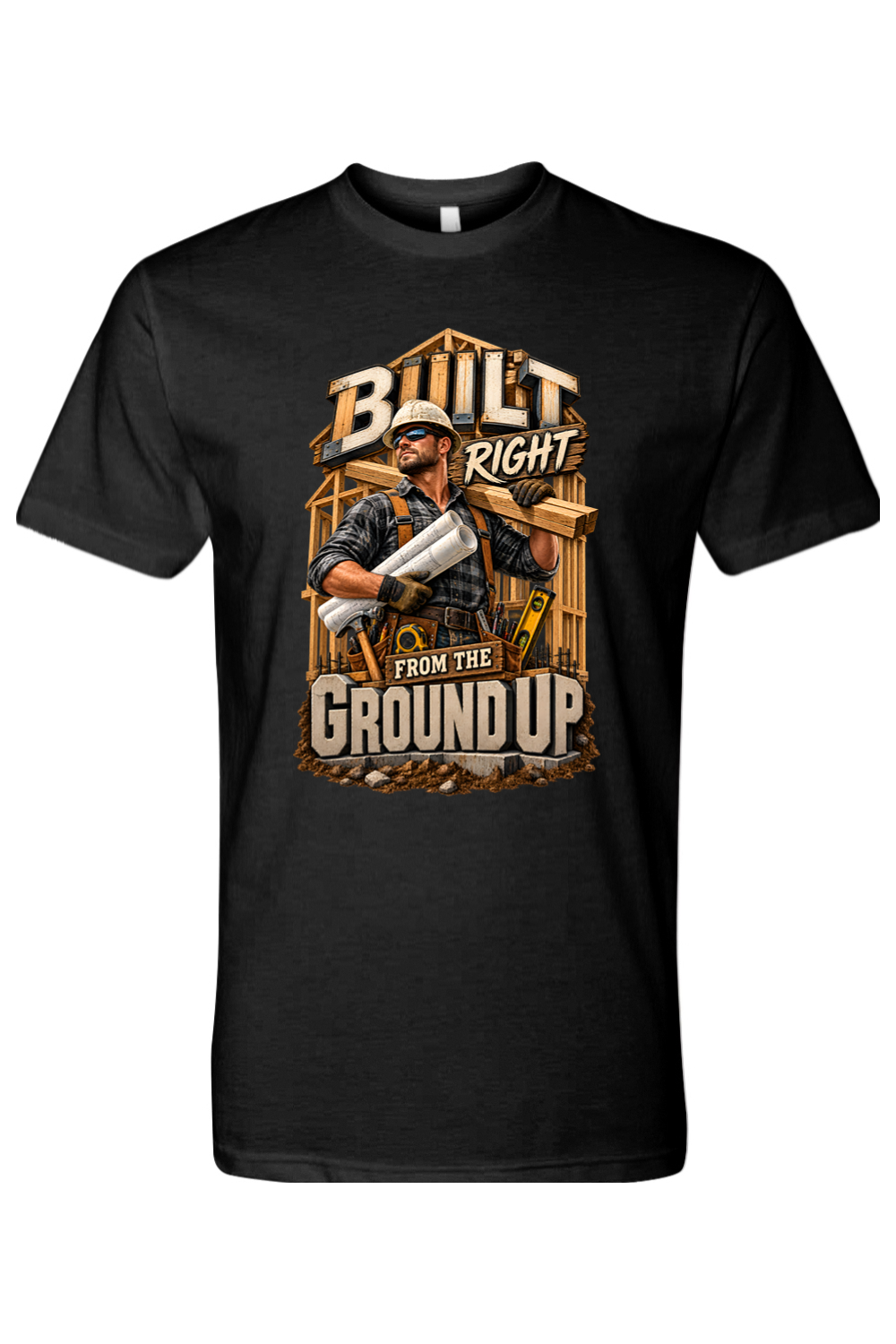 BUILT RIGHT FROM THE GROUND UP - T-Shirt 2