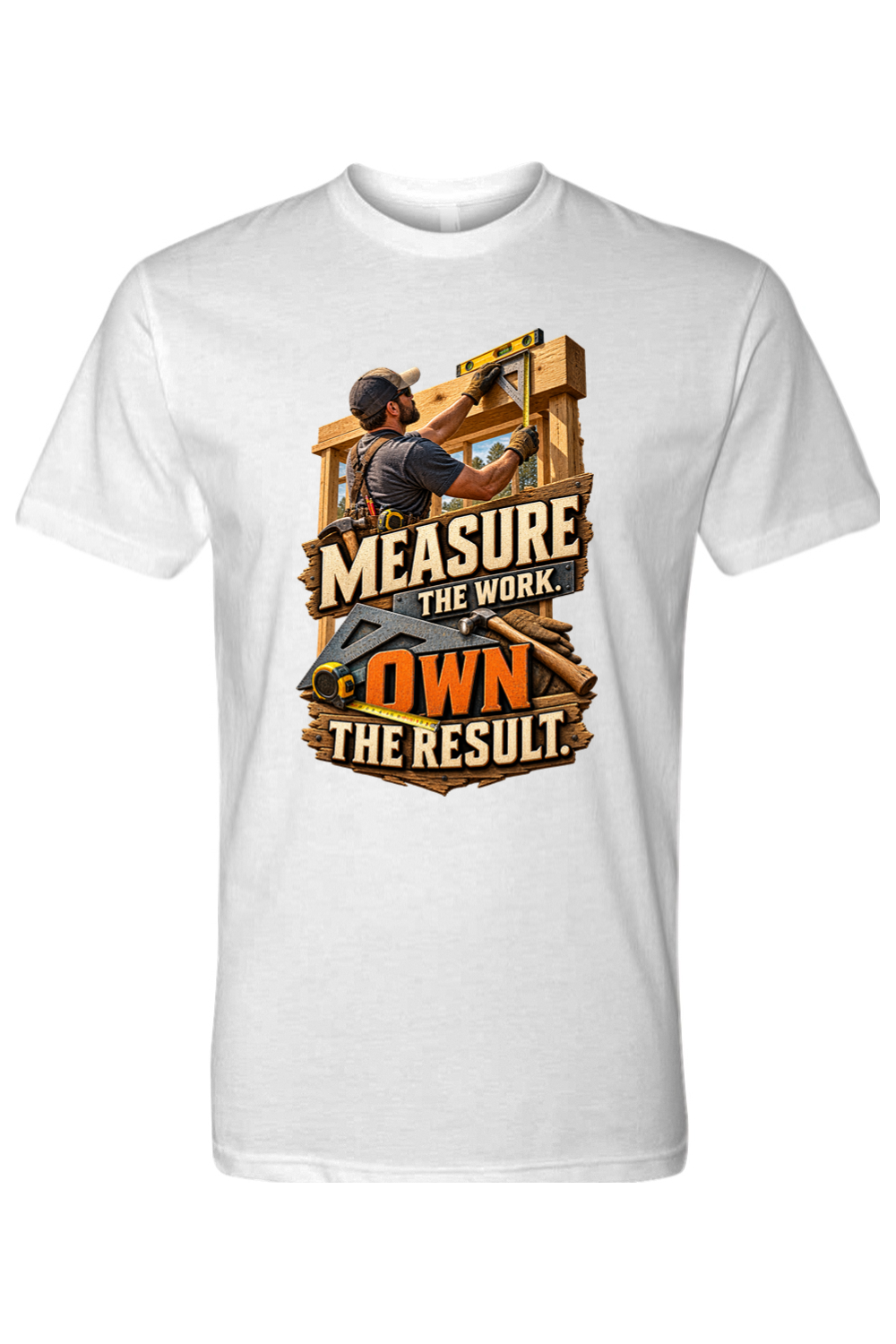 MEASURE THE WORK. OWN THE RESULT - T-Shirt
