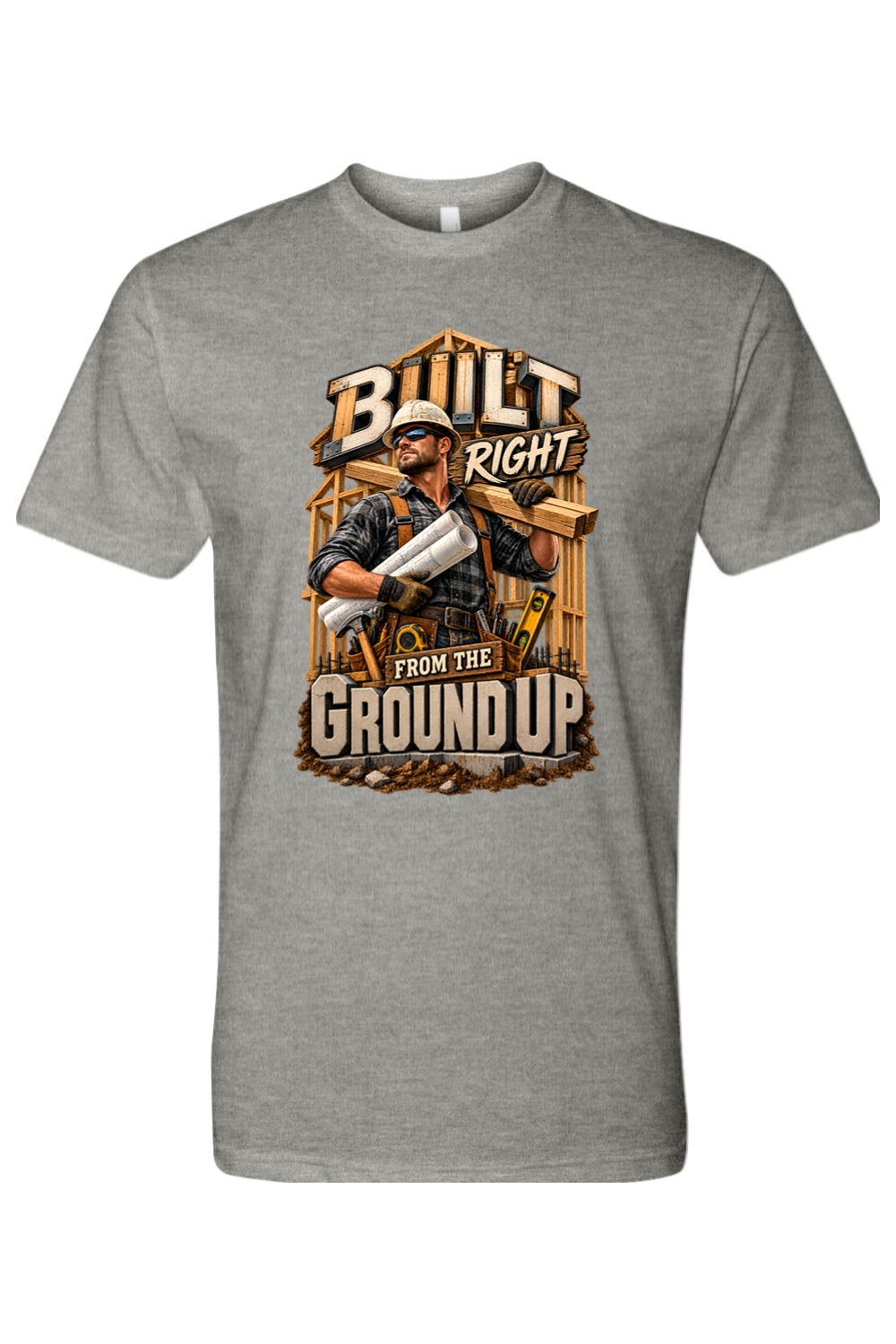 BUILT RIGHT FROM THE GROUND UP - T-Shirt 3