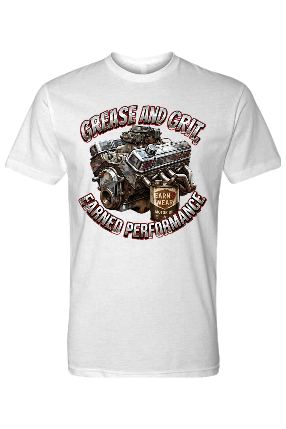 GREASE AND GRIT - EARNED PERFORMANCE - T-Shirt