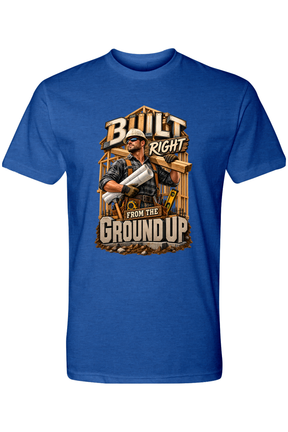 BUILT RIGHT FROM THE GROUND UP - T-Shirt 8